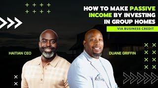 How to Make Passive Income by Investing in Group Homes via Business Credit | Haitian CEO