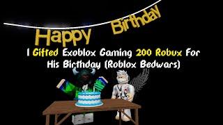 I Gifted Exoblox Gaming 200 Robux For His Birthday (Every Beds He Break Get 100 RB) | ROBLOX Bedwars