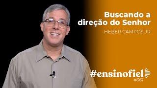 Buscando a direção do Senhor - Heber Campos Jr (#EnsinoFiel ep.61)