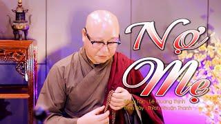 NỢ MẸ || THÍCH NHUẬN THANH || Nợ Mẹ Hiền chưa Giấc Ngủ Nào Yên|| Nợ Ơn Dưỡng Nuôi bao La Biển Lớn