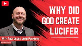 Full video! Why did God create Lucifer? Didn't God know he would rebel? With Prof. John Peckham! *