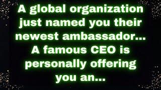  A global organization just named you their newest ambassador... A famous CEO is personally... 