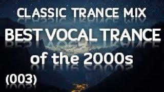 Classic Trance Mix - Best Vocal Trance of the 2000's (003)