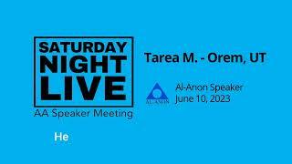 Al-Anon Speaker - Tarea - Speaker at SNL, Provo, UT - 6/10/23