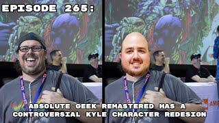 Episode 265: Absolute Geek Remastered Has A Controversial Kyle Character Redesign