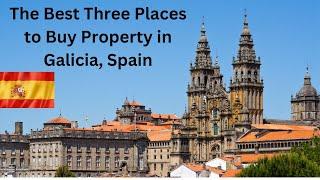 Real Estate in Galicia, Spain - The Best Three Places to Buy.