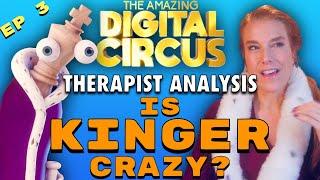 The Amazing Digital Circus: Is Kinger Crazy? | Therapist’s Analysis