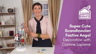 Scandinavian Christmas Decorations: Super Cute Festive Angel | Christmas Crafts | Create and Craft