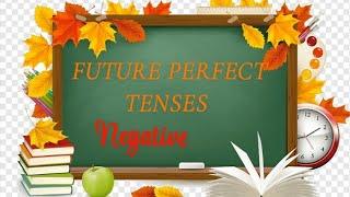 Negative.Future Perfect Tenses with examples