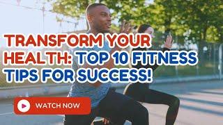 Top 10 Life Changing Health & Fitness Tips You NEED TO KNOW!!!