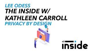 The Inside: Privacy by Design with Kathleen Carroll