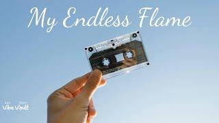 My Endless Flame - Vibe Vault (Lyrics)