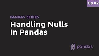 How to Deal with Nulls in Pandas - Beginner Python Pandas Tutorial #2 (interactive python notebook)