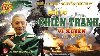 (Trọn Bộ) HỒI ỨC CHIẾN TRANH VỊ XUYÊN Phần 02 | Hồi Ký Thiếu Tướng Nguyễn Đức Huy |  Hồi Ký Đánh Tàu
