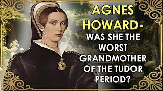 Is This The Most Lax Guardian Of The Tudor Period? | Lady Agnes Howard