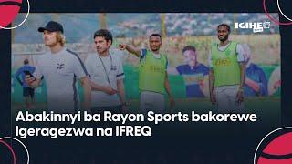 Abakinnyi ba Rayon Sports bakorewe igeragezwa na IFREQ || Intego ni ukugurisha benshi hanze