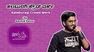 Kalaburagi Crowd Work | Uttara Karnataka | Stand-up Comedy | LOLbagh (feat. Karthik Pattar)