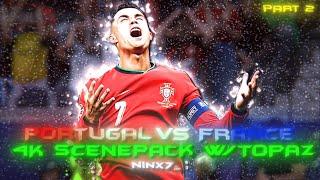 PORTUGAL VS  FRANCE COMP ● EURO 2024 ● RARE CLIPS ● SCENEPACK ● 4K (TOPAZ + UPSCALED) ● PART 2