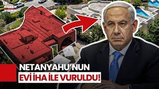 SON DAKİKA! İsrail Doğruladı! Netanyahu'nun Evi İHA İle Hedef Alındı!