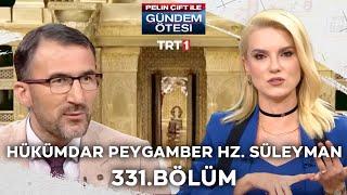 Pelin Çift ile Gündem Ötesi 331. Bölüm - Hükümdar Peygamber Hz. Süleyman