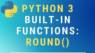 Python 3 round() built-in function TUTORIAL