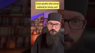 Cum poate omul afla odihnă în inima sa?