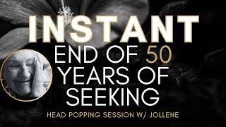 Instant End of 50 Years of Seeking head popping session w/ Jollene  #nonduality  #awakening