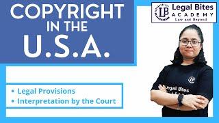 Copyright in the USA | Legal Provisions | Interpretation by the Court | Legal Bites Academy