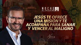 Jesús te ofrece una misión y te acompaña para sanar y vencer al maligno | Noche de Encuentro