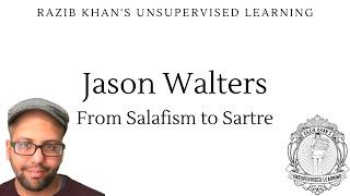 Jason Walters: From Salafism to Sartre