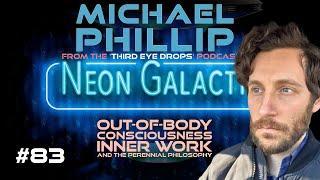 Michael Phillip from Third Eye Drops -- Neon Galactic -- Episode 83