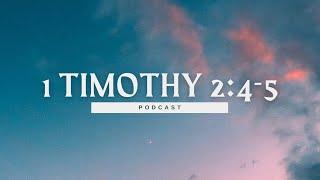 1 Timothy 2:4-5 | 1 Timothy Podcast | Bible Verse-by-Verse