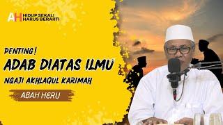 PENTING! ADAB DIATAS ILMU || Ngaji Bab Akhlaqul Karimah || Abah Heru || Alam Hikmah