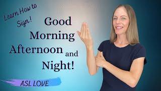 How to Sign - GOOD MORNING - GOOD AFTERNOON - GOODNIGHT - ASL