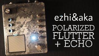 ezhi&aka Polarized Flutter + Echo Tapestop