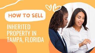 Selling Inherited Property in Tampa, Florida