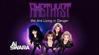 Amethyst - We Are Living in Danger