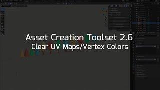 Asset Creation Toolset 2.6 - Clear UV Maps/Vertex Colors (Blender Addon)