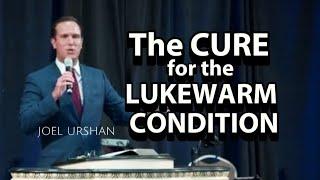 Joel Urshan - THE CURE FOR THE LUKEWARM CONDITION