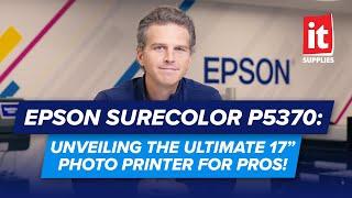 EPSON SureColor P5370: Unveiling the Ultimate 17” Photo Printer for Pros!