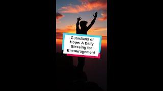Guardians of Hope: A Daily Blessing for Encouragement