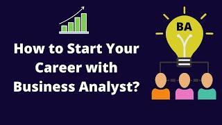 How to Start a Business Analyst Career? | Business Analyst Career Path | Job Scope | Required Skills
