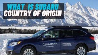 All On  Subaru Country Of Origin: Is Subaru a Japanese Company and Who Owns Subaru?