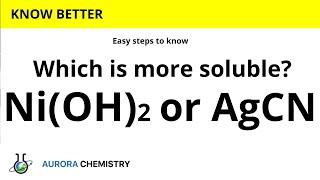 Which salt is more soluble? Ni(OH)2 or AgCN ,NICKEL HYDROXIDE and SILVER CYANIDE