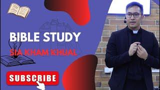 BIBLE STUDY //SIA, KHAM KHUAL