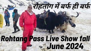 Rohtang Pass Live Snowfall | Rohtang Pass June 2024 | Rohtang Pass Manali | Rohtang darra Manali