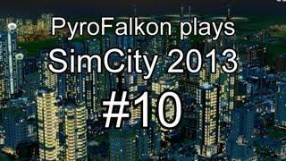 PyroFalkon plays SimCity 2013 Ep 10 - Economic Recovery