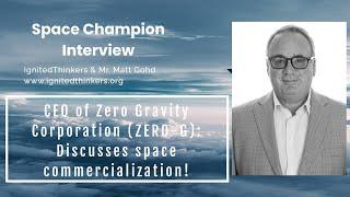 Mr. Matt Gohd: CEO of Zero Gravity Corporation -- ALL ABOUT COMMERCIAL SPACE EXPLORATION!