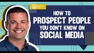 How To Prospect People You Don't Know On Social Media