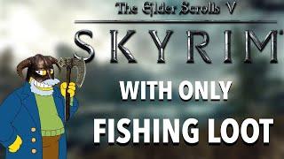 I attempted to beat Skyrim using only fishing loot